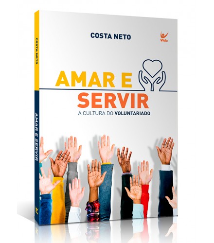 Livro Amar e Servir: A Cultura do Voluntariado - Costa Neto