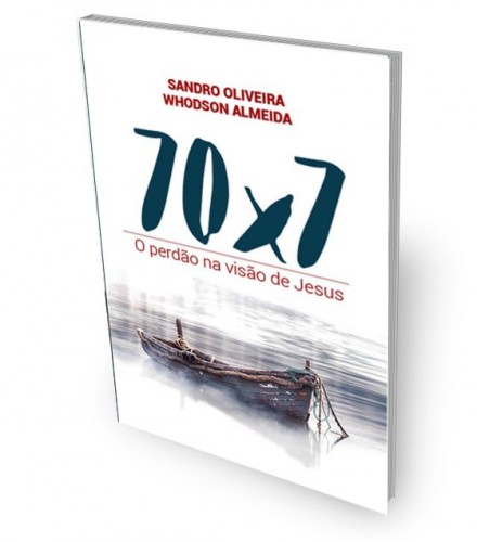 Livro 70 x 7 - O Perdão na Visão de Jesus - Sandro Oliveira e Whodson Almeida