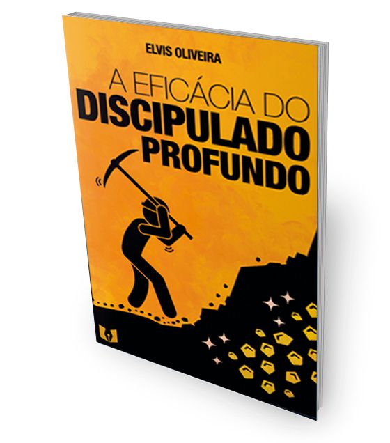 Livro A Eficácia do Discipulado Profundo - Elvis Oliveira